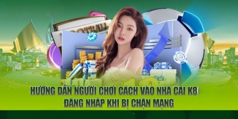  Giải pháp đăng nhập K8 khi bị chặn mạng