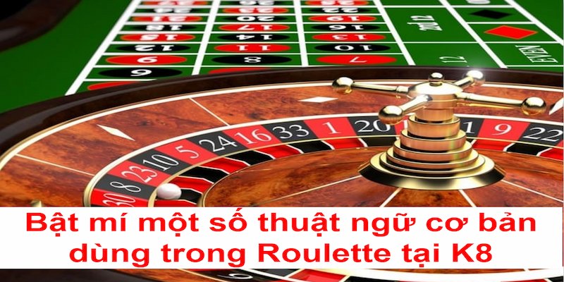 Cần nắm rõ các thuật ngữ khi chơi Roulette tại K8