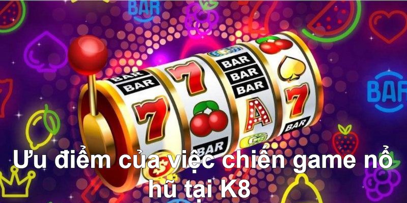 Game nổ hũ tại K8 “hũ to thưởng lớn lộc đến mỗi giây”