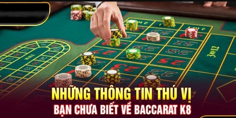 Khám phá về game bài Baccarat K8 thu hút đông đảo cược thủ