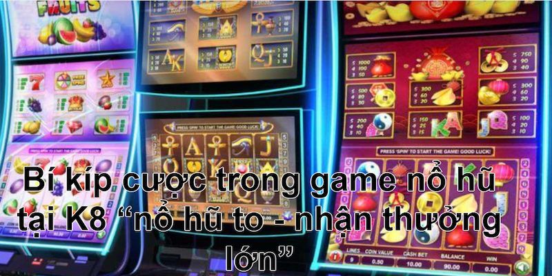 Típ chiến Game nổ hũ tại K8 “ăn sập nhà cái”