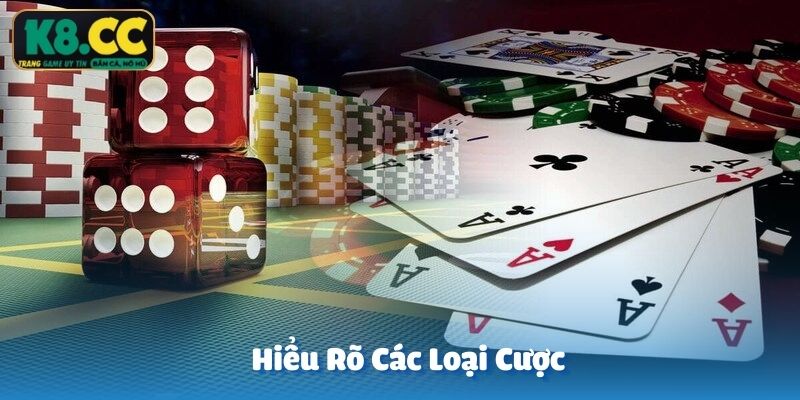 Hiểu rõ các loại cược để đưa ra quyết định chính xác