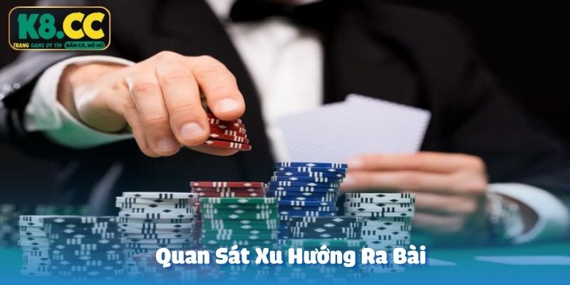 Quan sát xu hướng ra bài của nhà cái