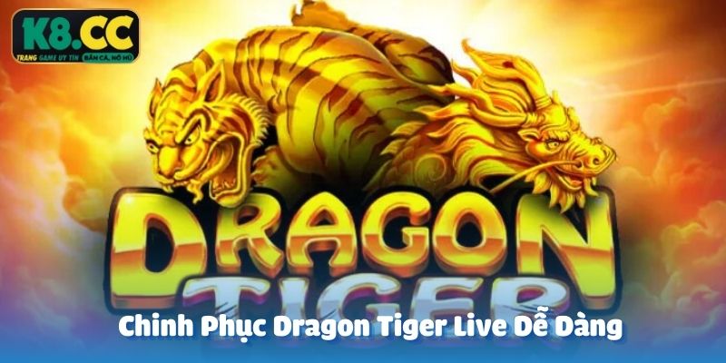 Hé lộ cẩm nang giúp chinh phục Dragon Tiger K8CC