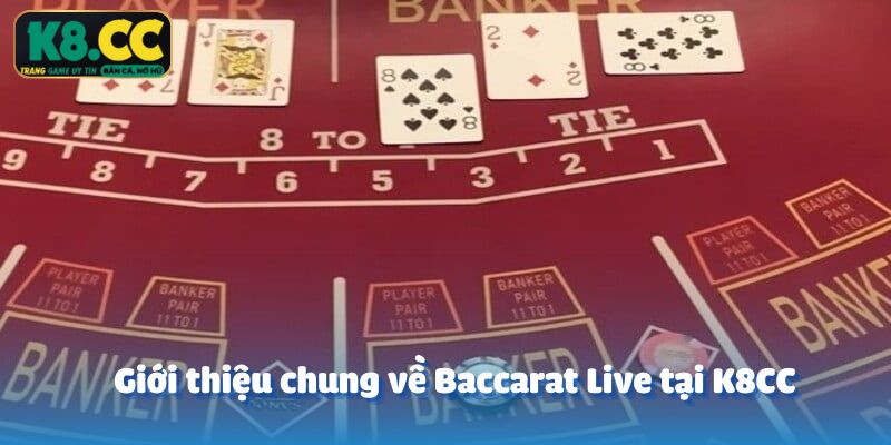 Giới thiệu chung về Baccarat Live tại K8CC