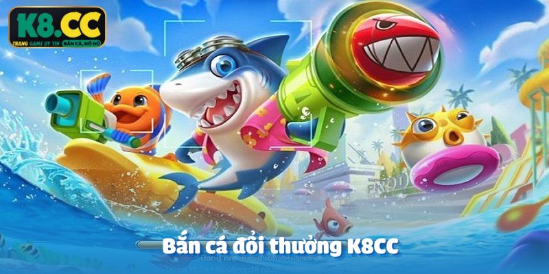 Bắn cá đổi thưởng K8CC