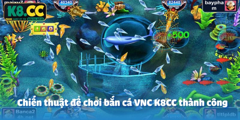 Chiến thuật để chơi bắn cá VNC K8CC thành công