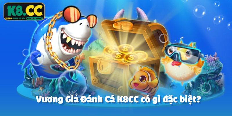 Vương Giả Đánh Cá K8CC có gì đặc biệt?