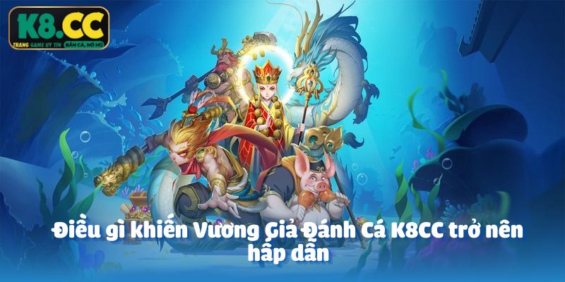 Điều gì khiến Vương Giả Đánh Cá K8CC trở nên hấp dẫn