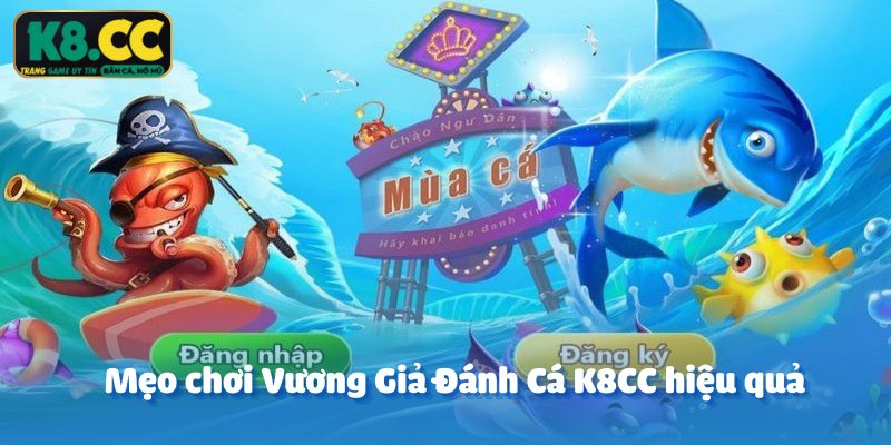 Mẹo chơi Vương Giả Đánh Cá K8CC hiệu quả